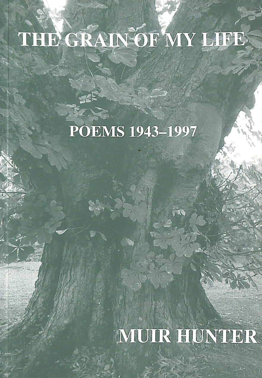 HUNTER, MUIR. - The grain of my life: Poems by Muir Hunter, 1943-1997