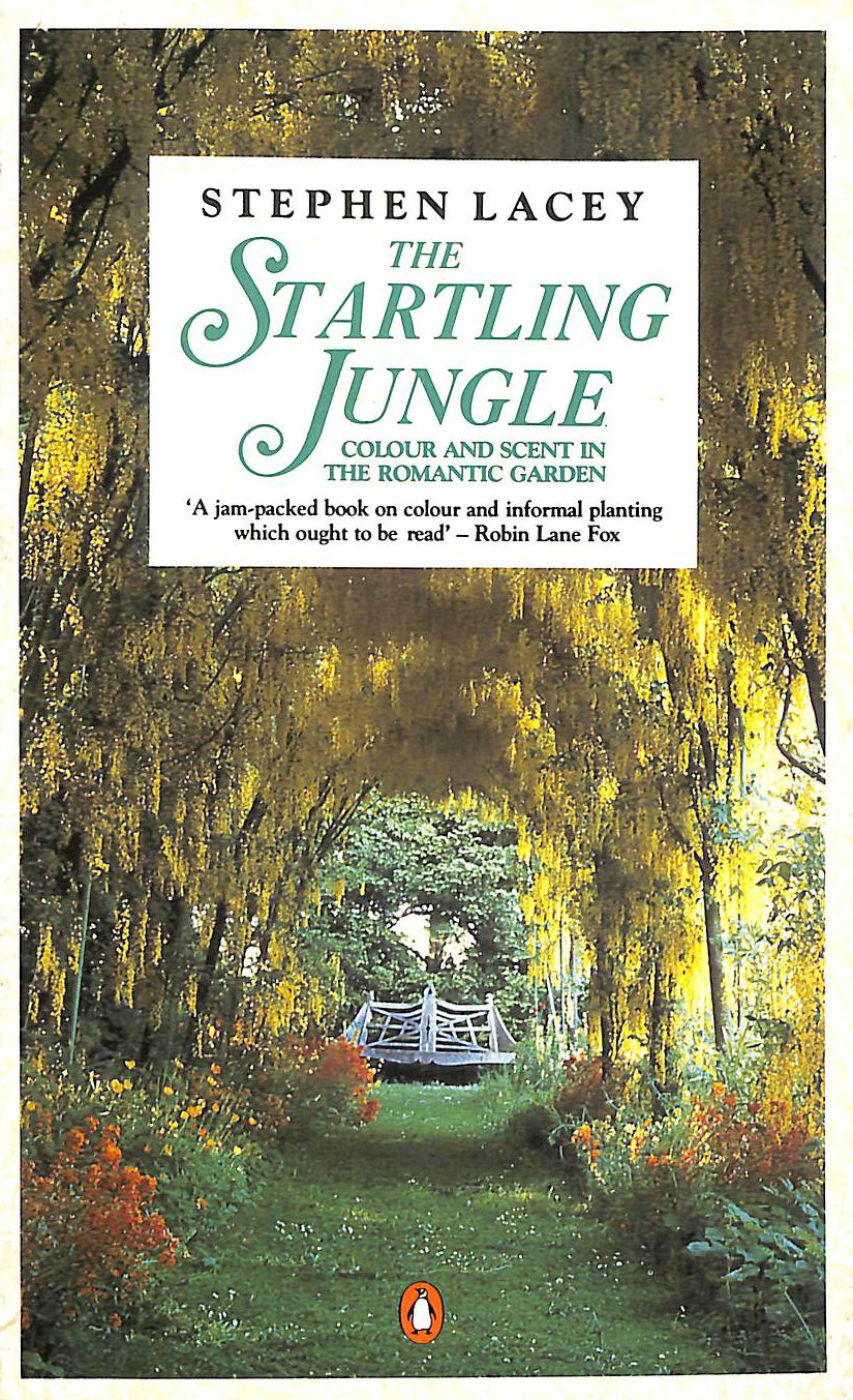 LACEY, STEPHEN - The Startling Jungle: Colour and Scent in the Romantic Garden