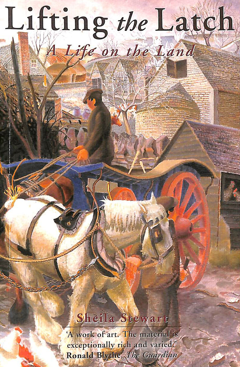 STEWART, SHEILA - Lifting the Latch: A Life on the Land - Based on the Life of Mont Abbott of Enstone, Oxfordshire