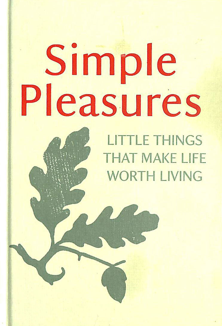 VARIOUS - Simple Pleasures: Little Things That Make Life Worth Living, First Edition