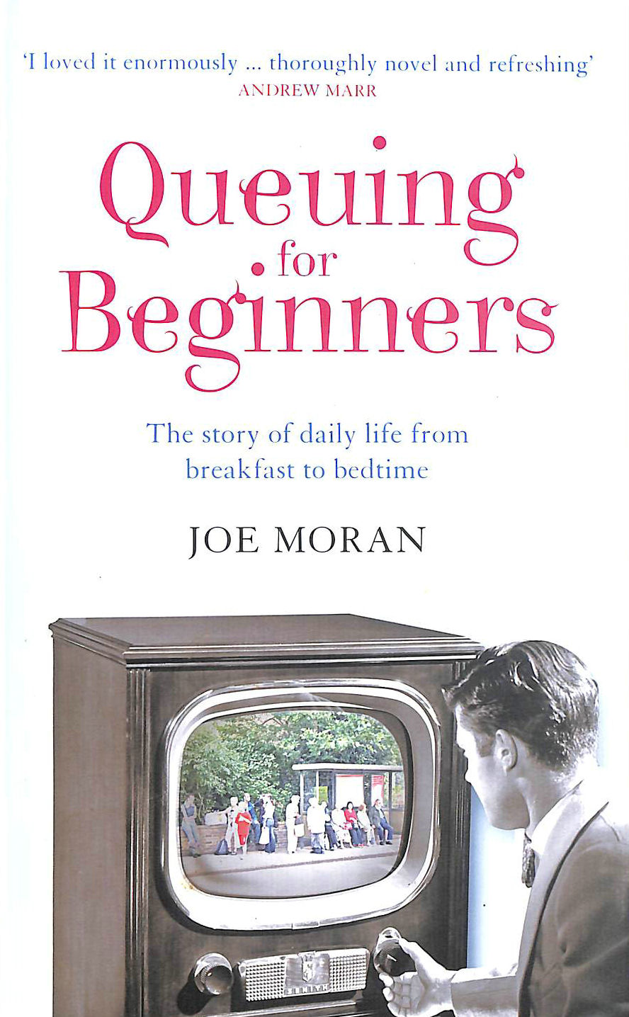 MORAN, JOE - Queuing for Beginners: The Story of Daily Life From Breakfast to Bedtime, First Edition