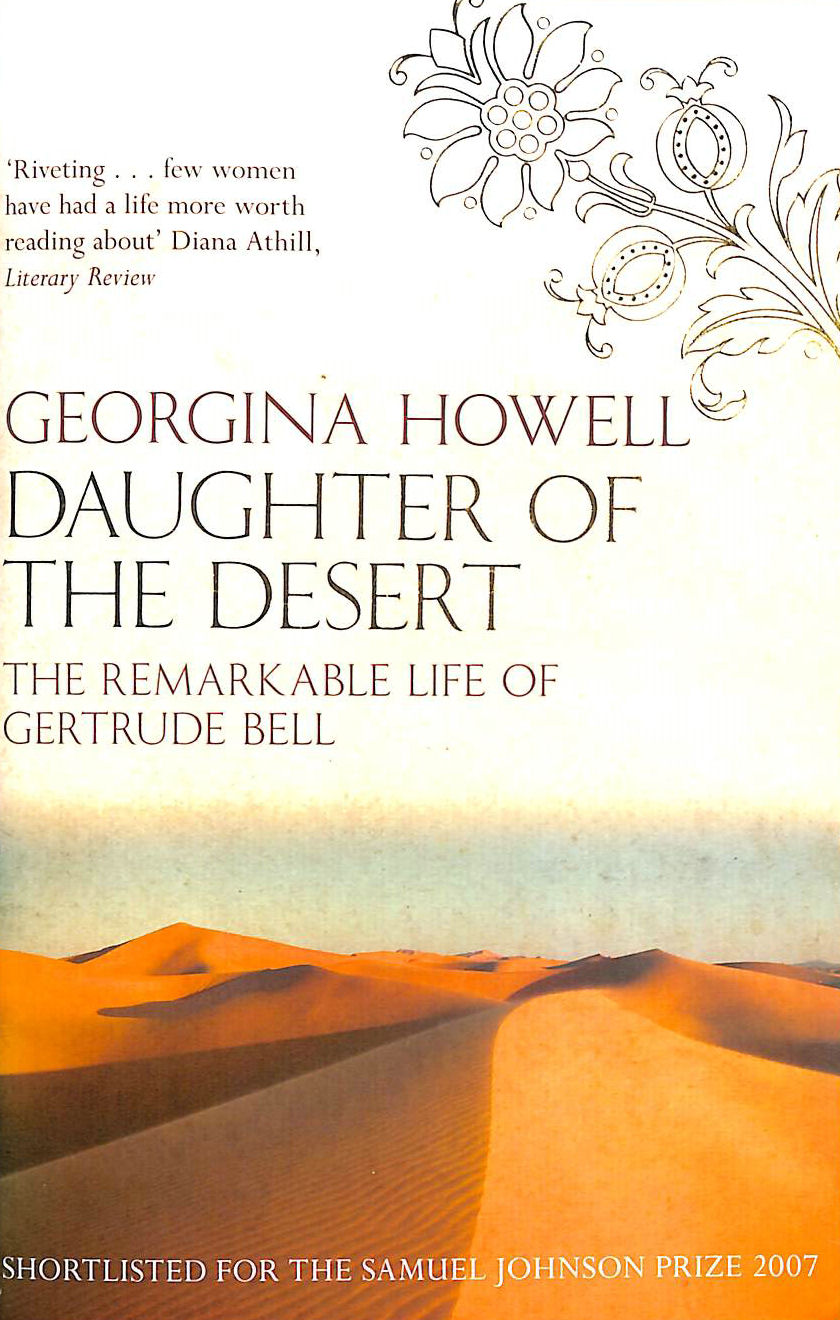 GEORGINA HOWELL - Daughter of the Desert: The Remarkable Life of Gertrude Bell