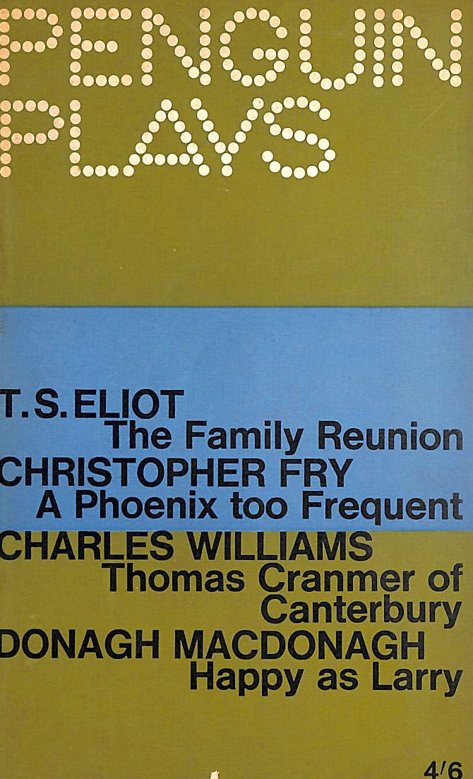 ELIOT, T S, CHRISTOPHER FRY, CHARLES WILLIAMS, DONAGH MACDONAGH - Four Modern Verse Plays - The Family Reunion, A Phoenix Too Frequent, Thomas Cranmer of Canterbury, Happy as Larry