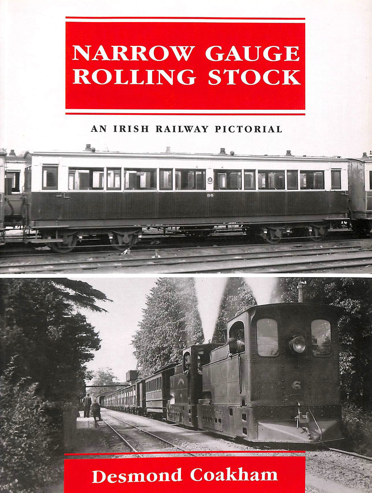 COAKHAM, DESMOND - Narrow Gauge Rolling Stock: An Irish Railway Pictorial (Irish Railway Pictorial S.)