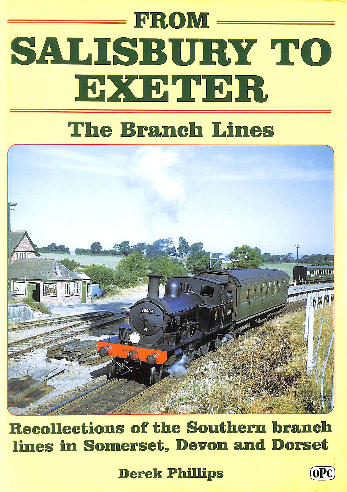 PHILLIPS, DEREK - From Salisbury to Exeter: The Branch Lines