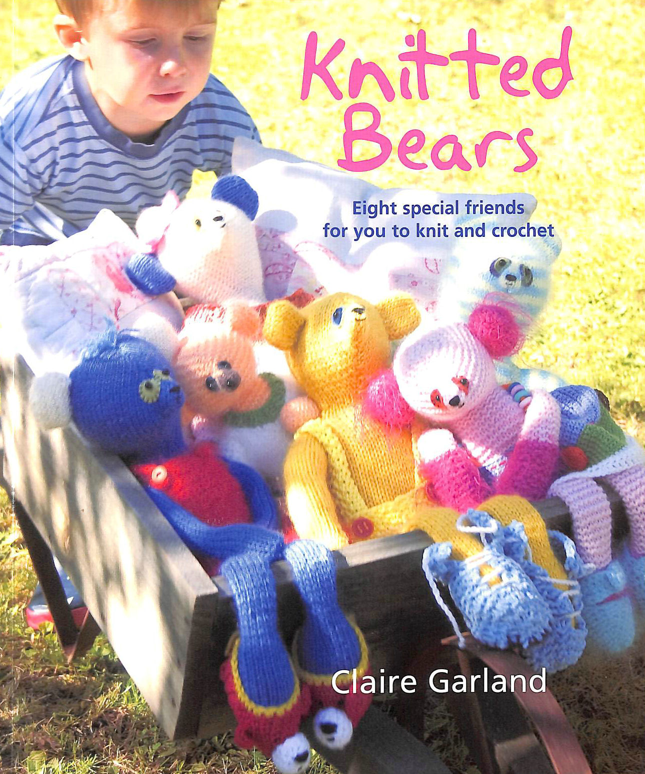 GARLAND, CLAIRE - Knitted Bears: Eight Special Friends for You to Knit