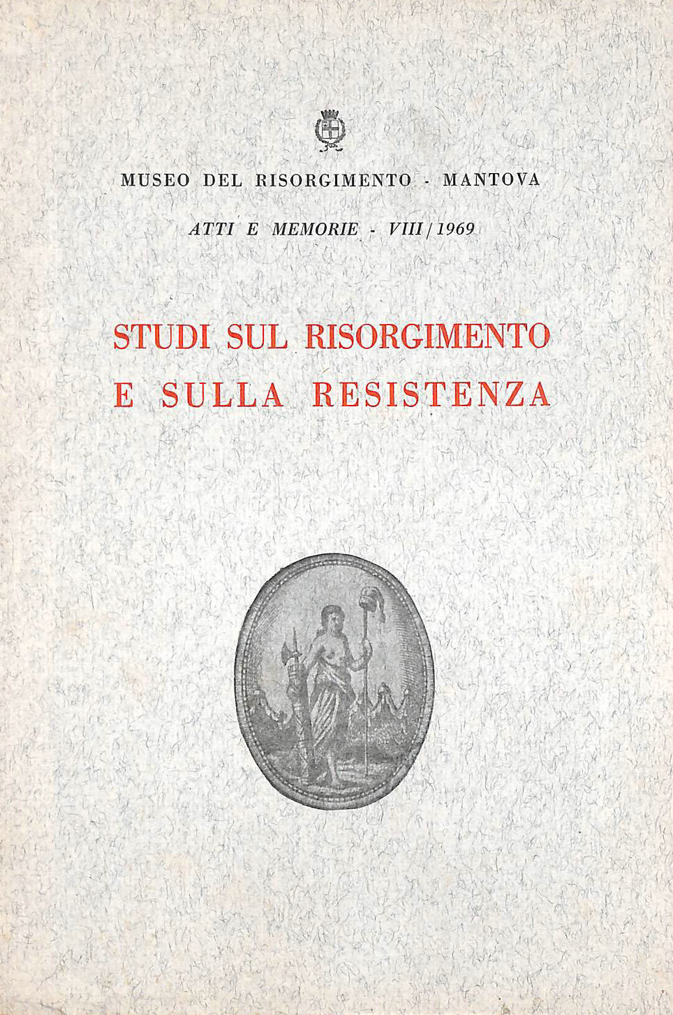 RENATO GIUSTI (ED) - Studi Sul Risorgimento E Sulla Resistenza