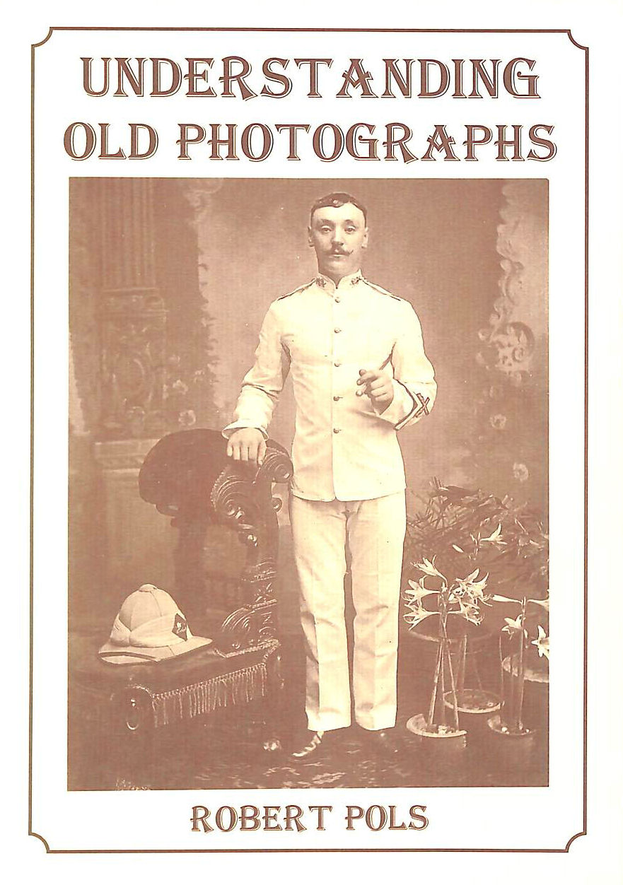 POLS, ROBERT - Understanding Old Photographs