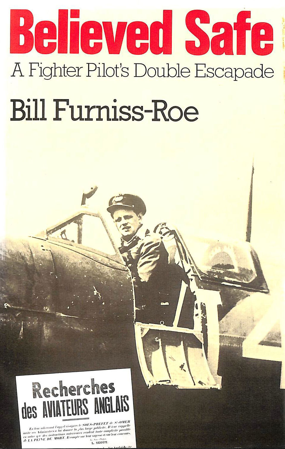 FURNISS-RAE, BILL - Believed Safe: A Fighter Pilot's Double Escapade