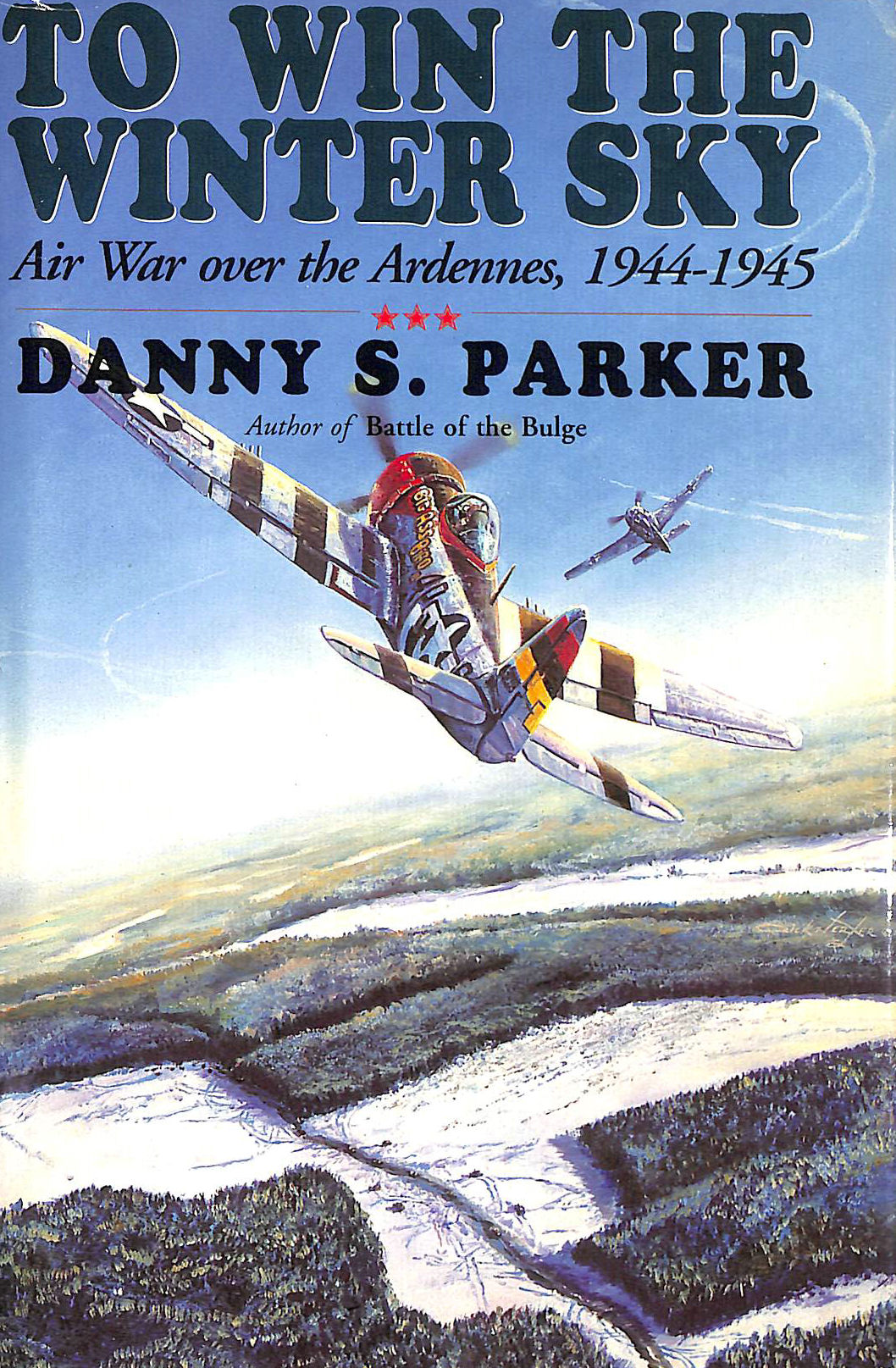 PARKER, DANNY S. - To Win the Winter Sky: Air War Over the Ardennes, 1944-1945