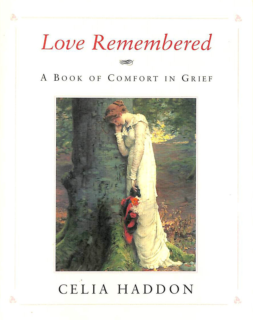 CELIA HADDON - Love Remembered: A Book of Comfort in Grief