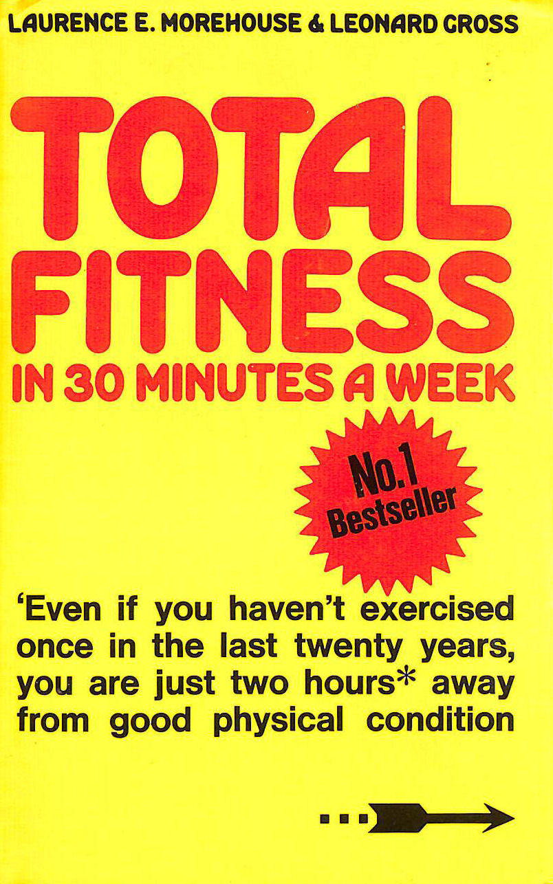 LAURENCE E MOREHOUSE; LEONARD GROSS - Total Fitness In 30 Minutes A Week
