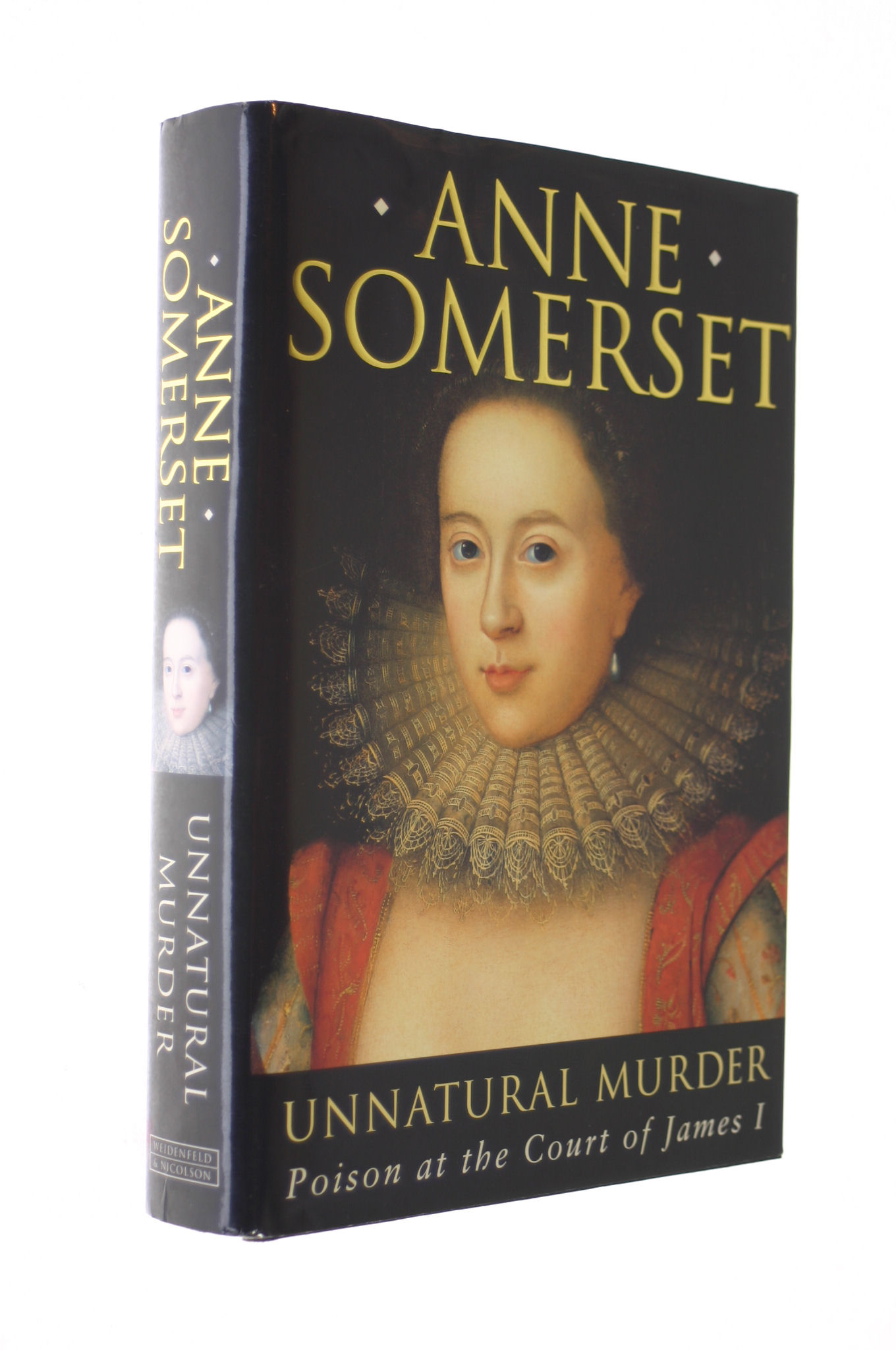 SOMERSET, LADY ANNE - Unnatural Murder: Poison at the Court of James I