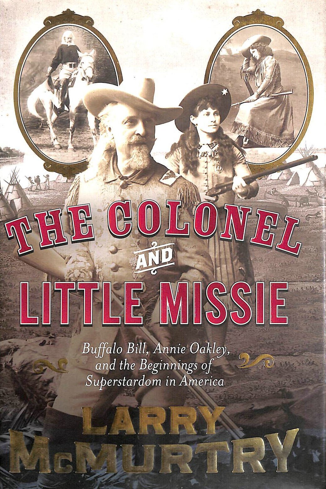MCMURTRY, LARRY - The Colonel and Little Missie: Buffalo Bill, Annie Oakley and the Beginnings of Superstardom in America