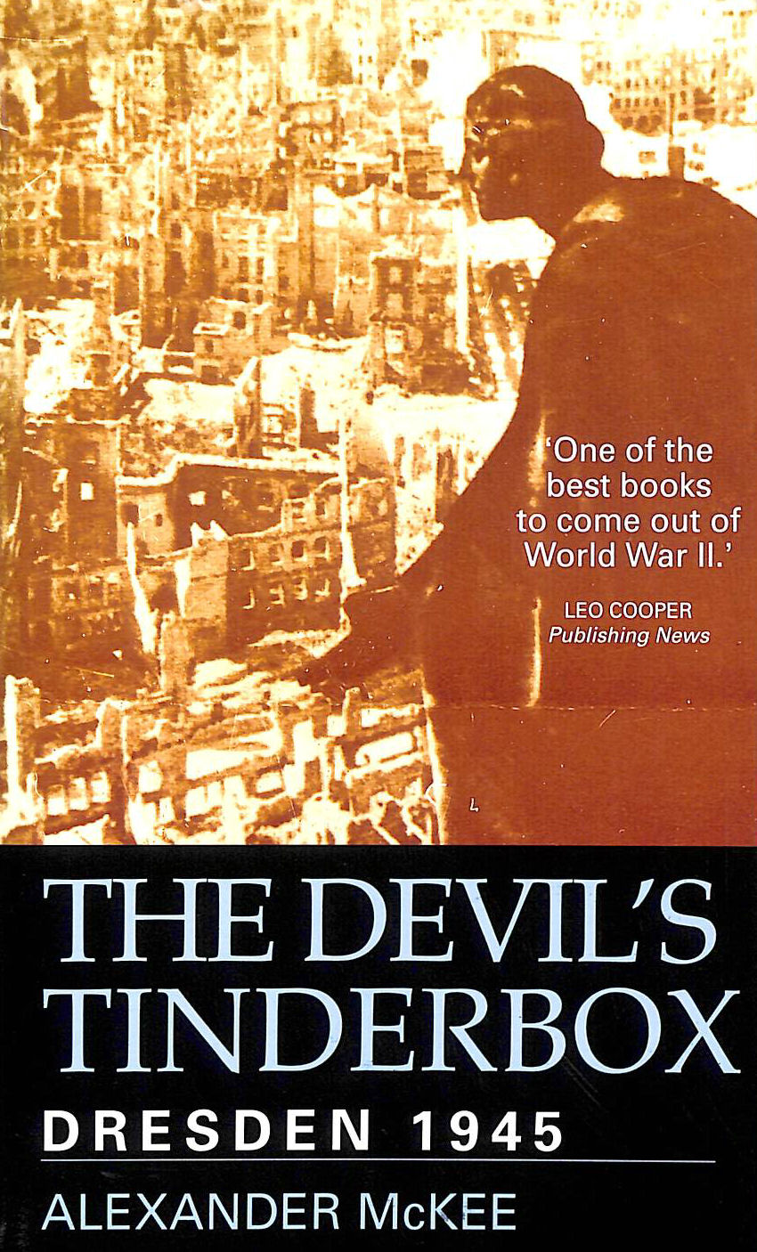 ALEXANDER MCKEE - The Devil's Tinderbox: Dresden, 1945