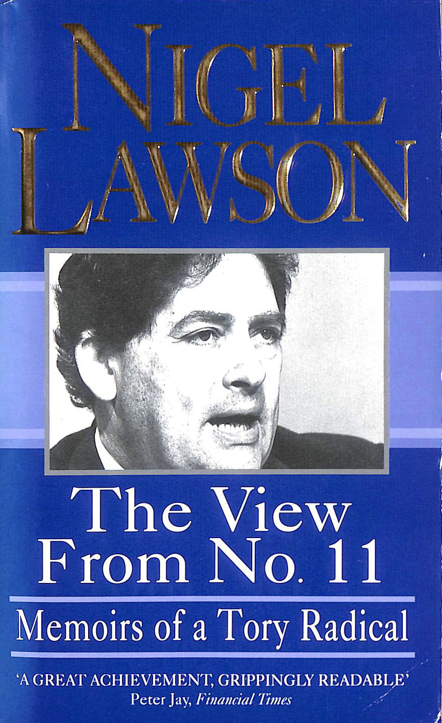 LAWSON, NIGEL - The View from No.11: Memoirs of a Tory Radical