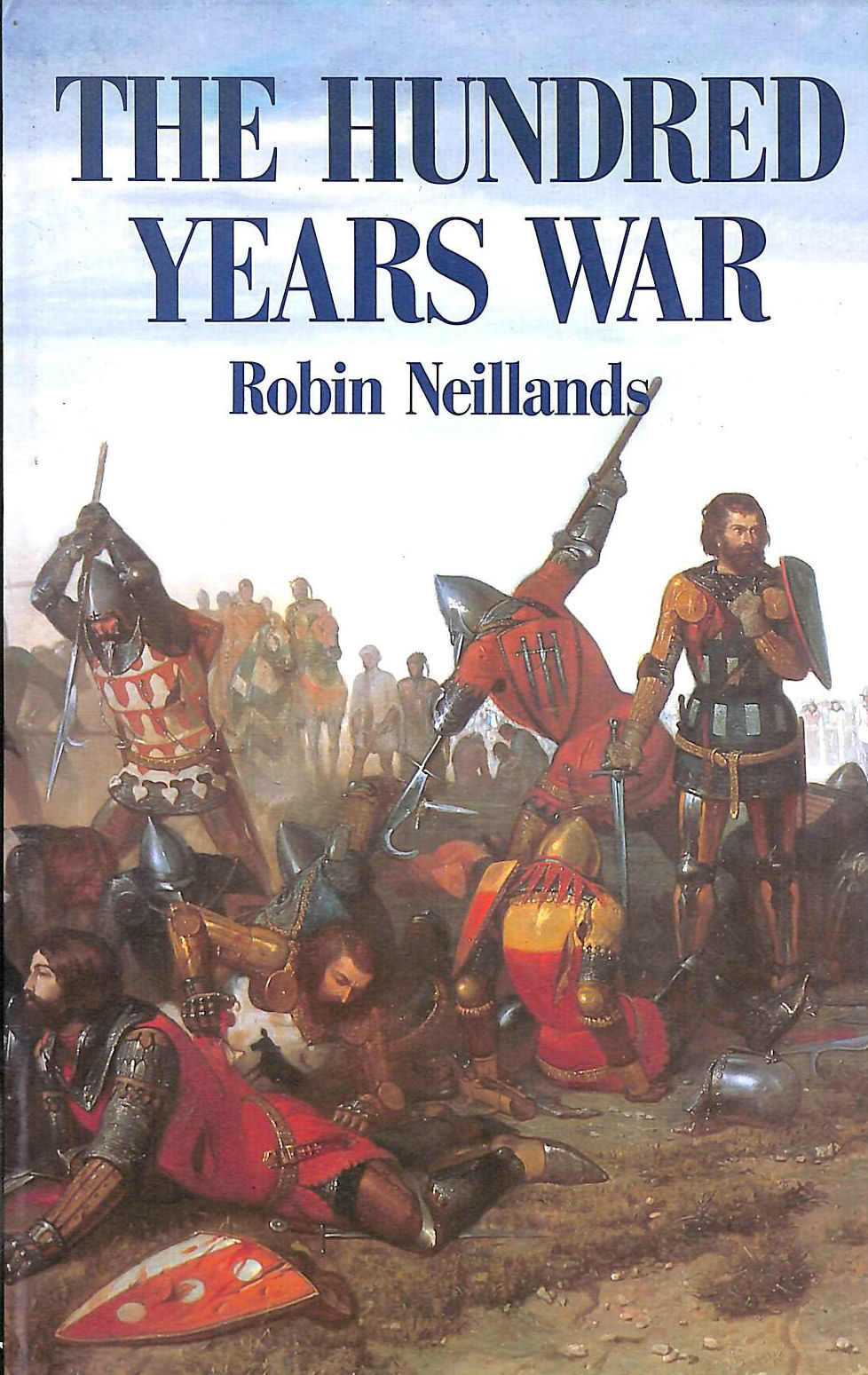 NEILLANDS, ROBIN - The Hundred Years War.