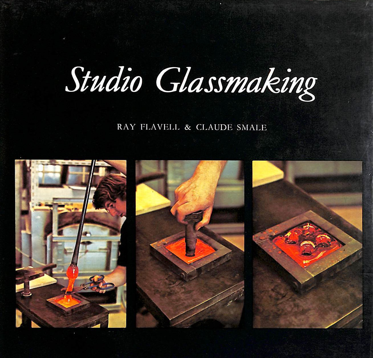 FLAVELL, RAY; SMALE, CLAUDE - Studio Glassmaking