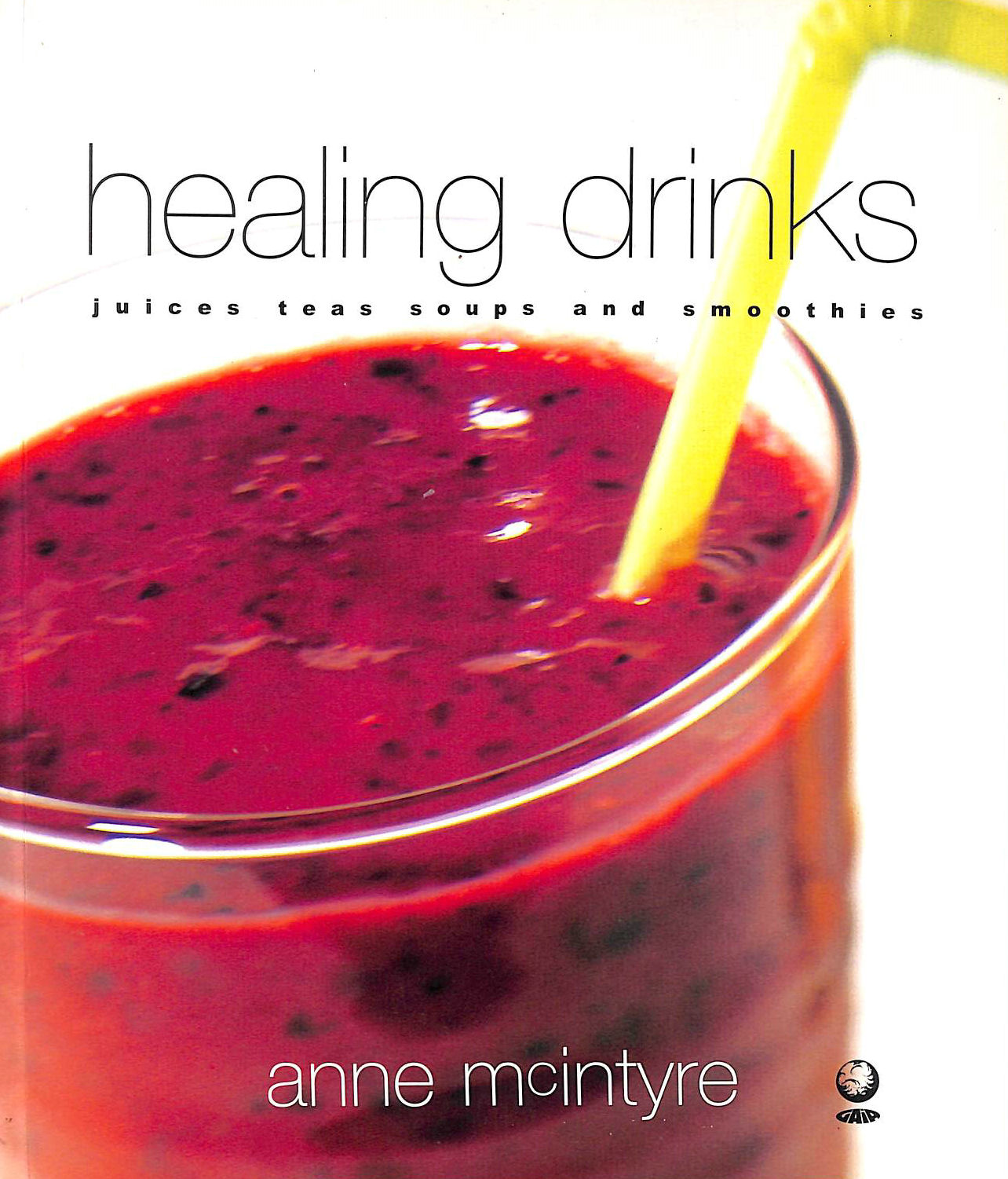MCINTYRE, ANNE - Healing Drinks: Juices, Teas, Soups, Smoothies