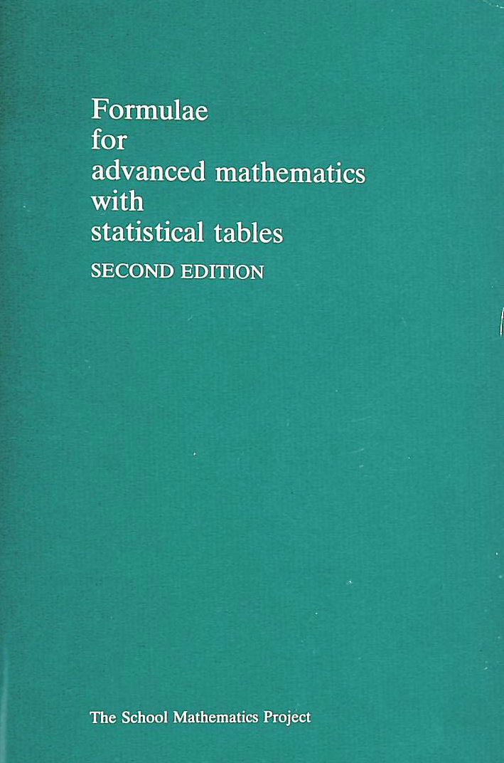 SCHOOL MATHEMATICS PROJECT - Formulae for Advanced Mathematics with Statistical Tables (School Mathematics Project Tables)
