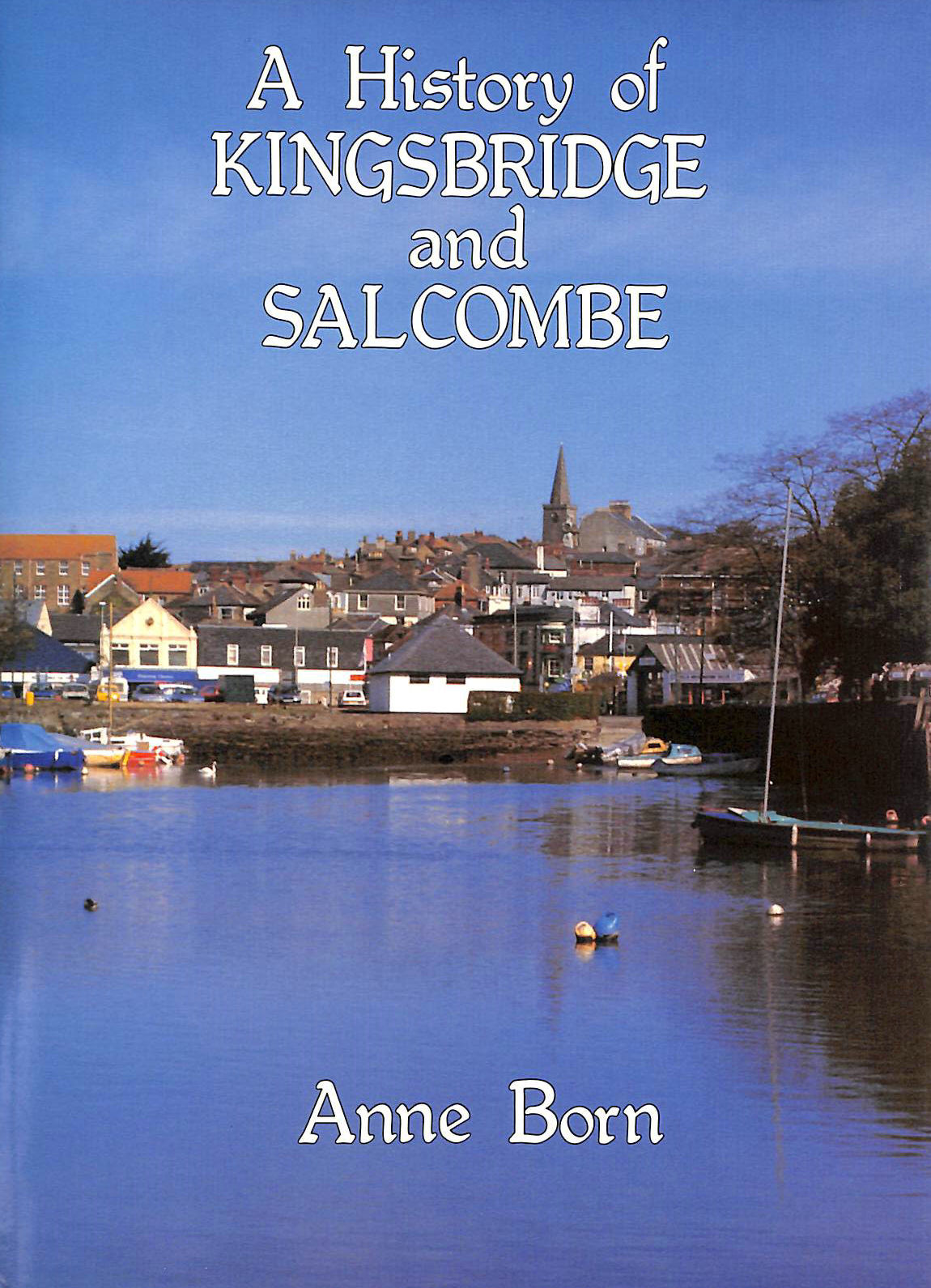 BORN, ANNE - The History of Kingsbridge and Salcombe