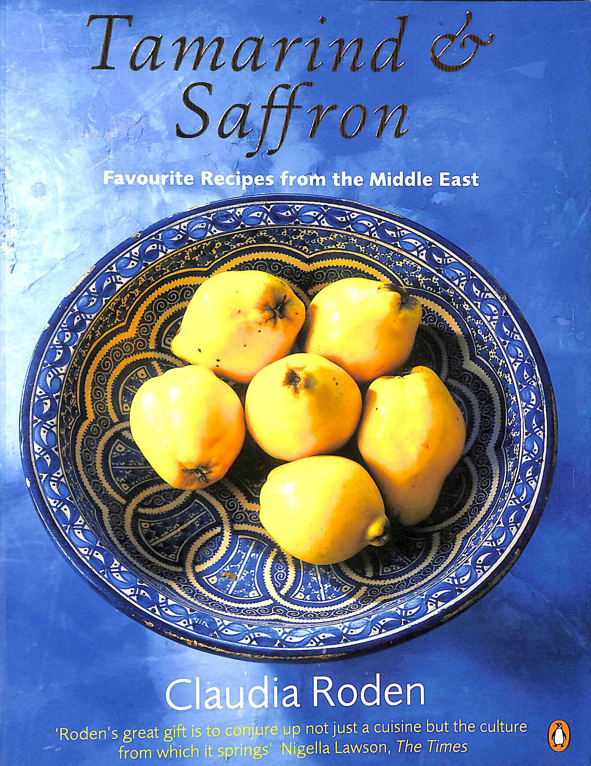 RODEN, CLAUDIA - Tamarind & Saffron: Favourite Recipes from the Middle East