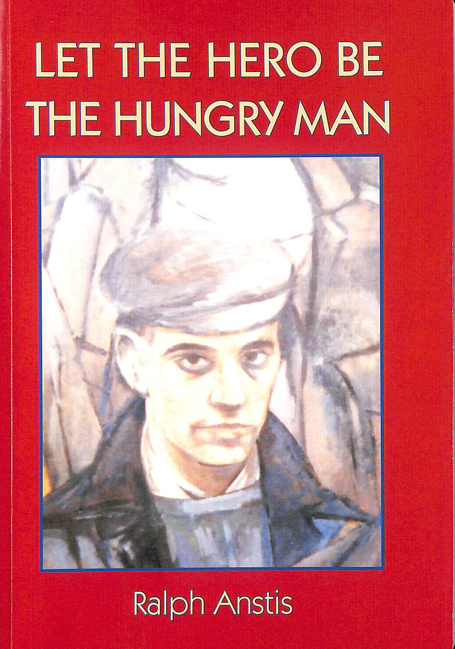 ANSTIS, RALPH - Let the Hero be the Hungry Man