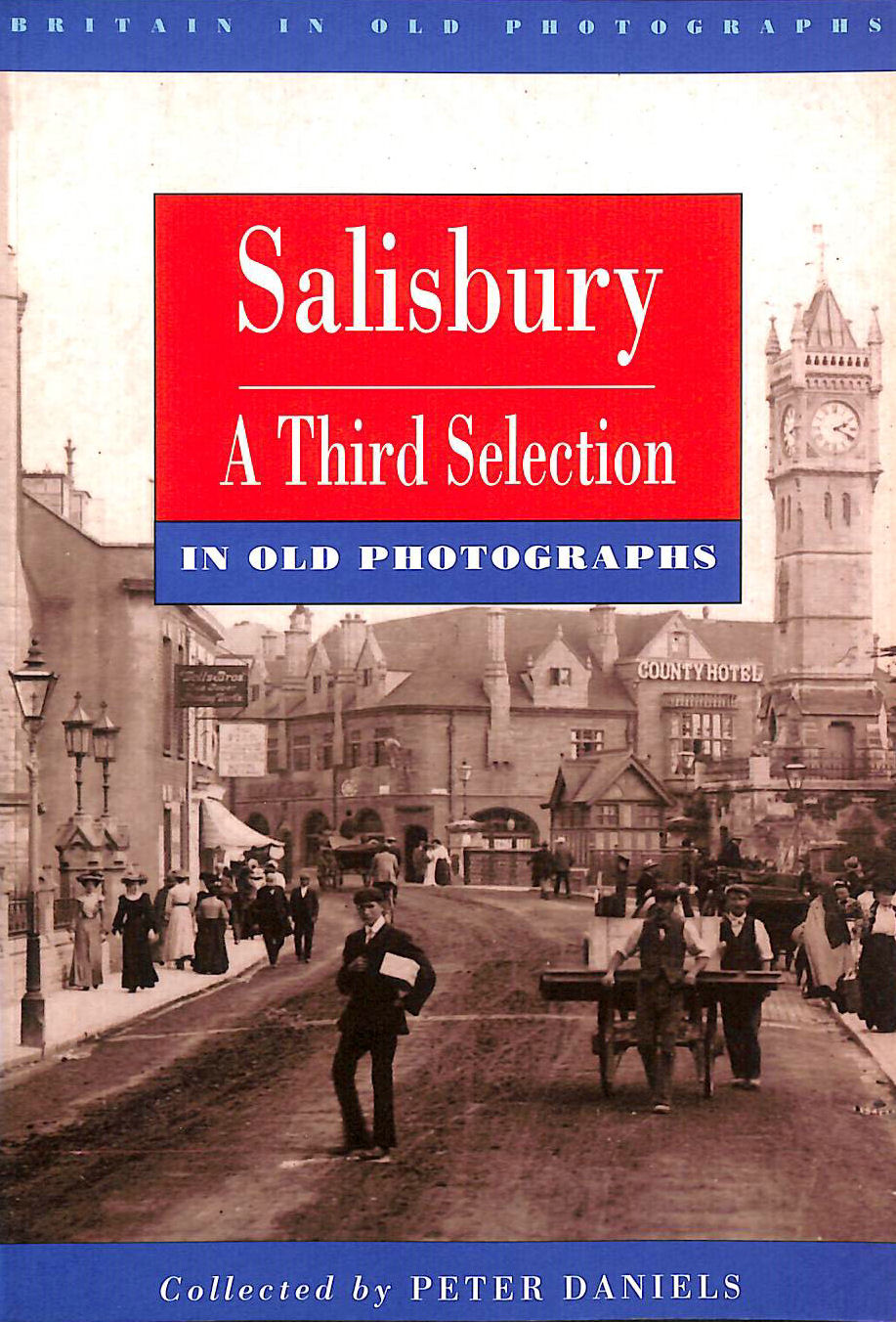 DANIELS, PETER - Salisbury in Old Photographs: A Third Selection (Britain in Old Photographs)