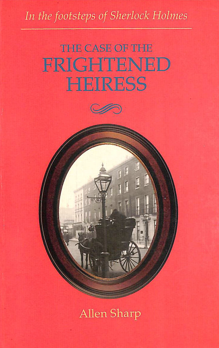 ALLEN SHARP - The Case of the Frightened Heiress (In the Footsteps of Sherlock Holmes)
