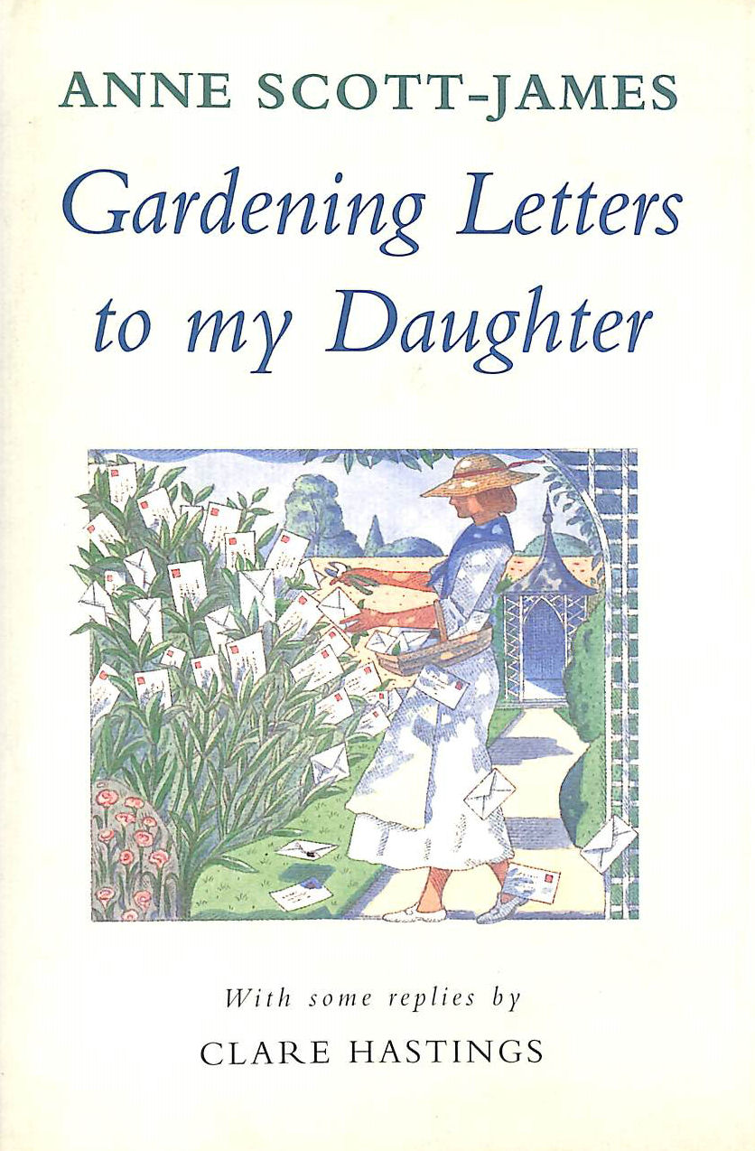SCOTT-JAMES, ANNE; HASTINGS, CLARE - Gardening Letters to my Daughter