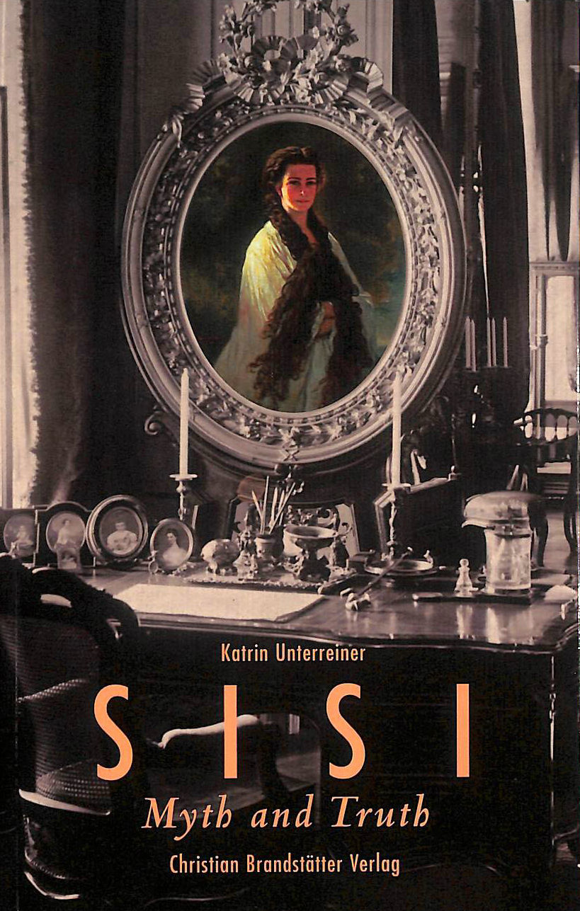 KATRIN UNTERREINER - Sisi, Myth and Truth