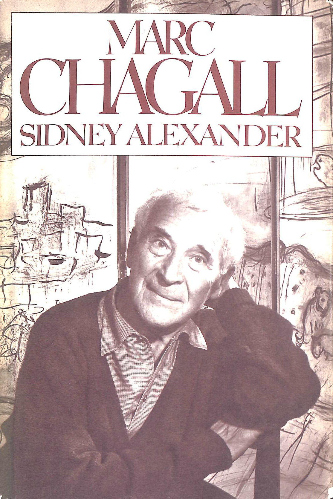 SIDNEY ALEXANDER - Marc Chagall: The Artist With Seven Fingers