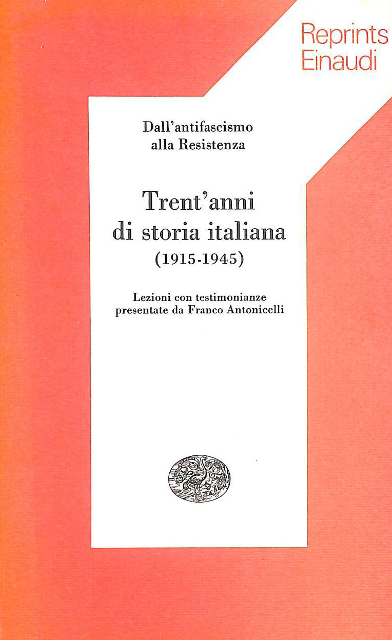 ANTONICELLI FRANCO - Trent'Anni Di Storia Italiana 1915-1945