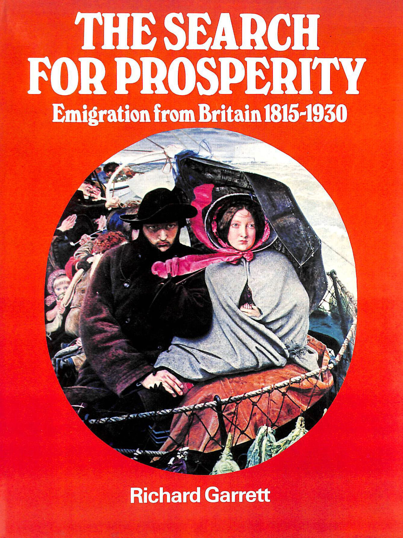 GARRETT, RICHARD. - The Search for Prosperity: Emigration from Britain 1815-1930