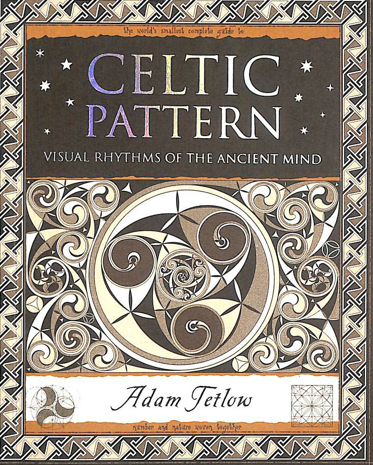 TETLOW, ADAM - Celtic Pattern: Visual Rhythms of the Ancient Mind