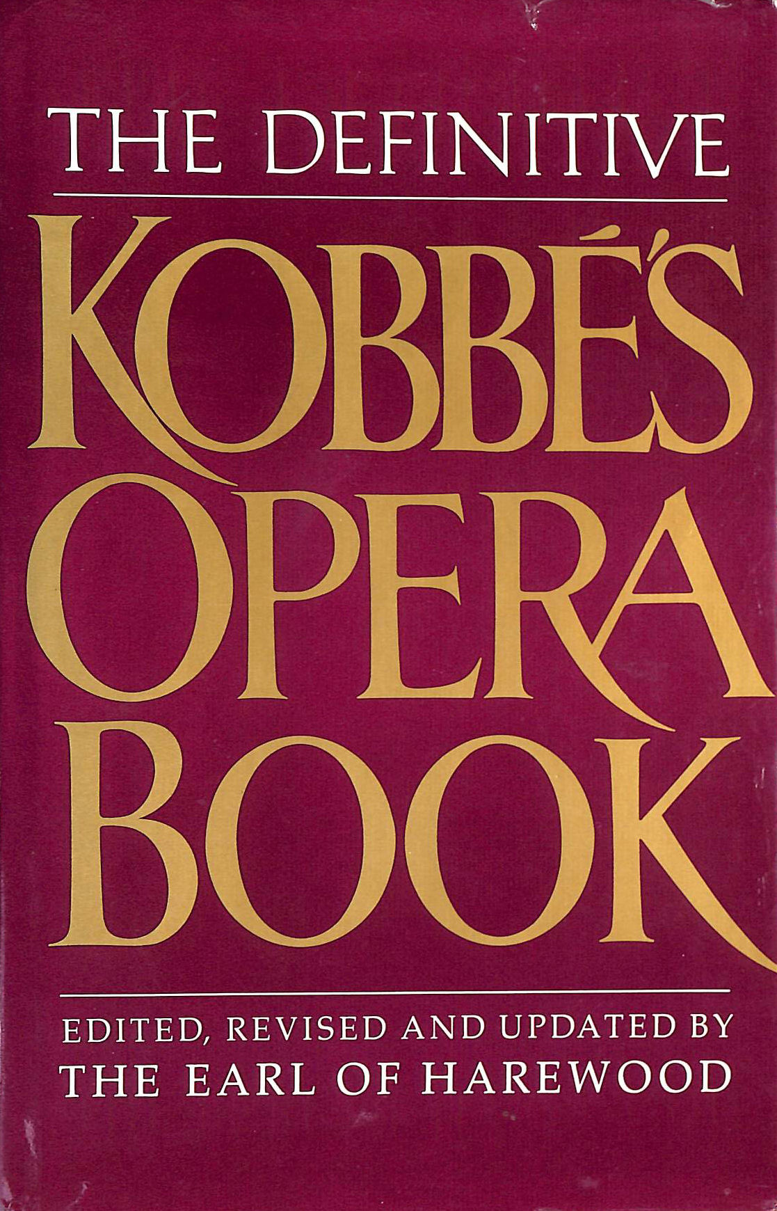 THE EARL OF HAREWOOD - The Definitive Kobbe's Opera Book