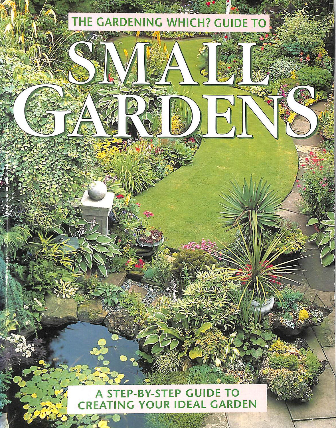 CHIVERS, RUTH - Gardening Which? Guide to Small Gardens: A Step-by-step Guide to Creating Your Ideal Garden (Which? Consumer Guides)