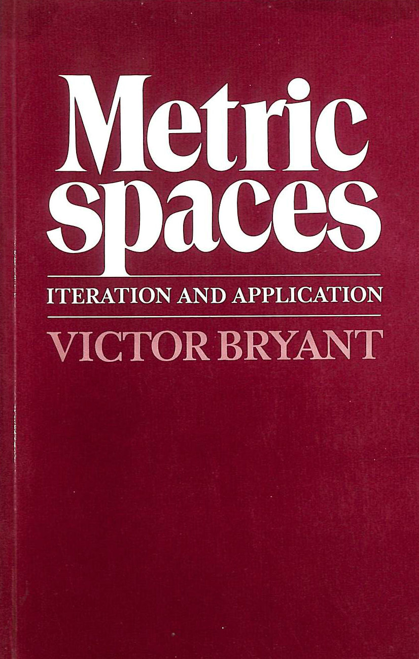 BRYANT, VICTOR - Metric Spaces: Iteration and Application