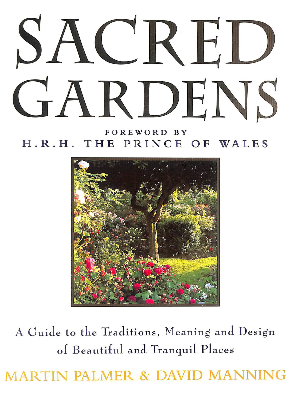 PALMER, MARTIN; MANNING, DAVID - Sacred Gardens: Inspirational and Practical Ideas for Creating Peaceful and Tranquil Places