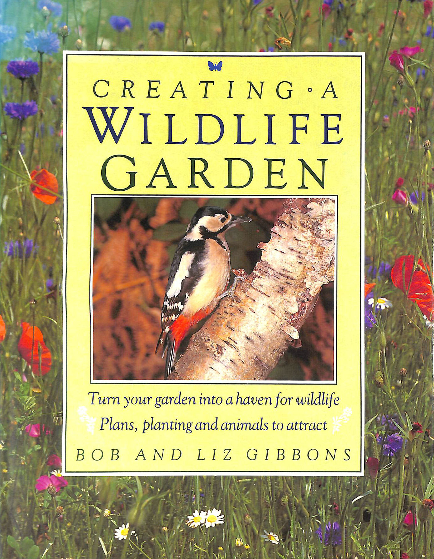 GIBBONS, BOB; GIBBONS, DR R. B.; GIBBONS, LIZ - Creating a Wild Life Garden