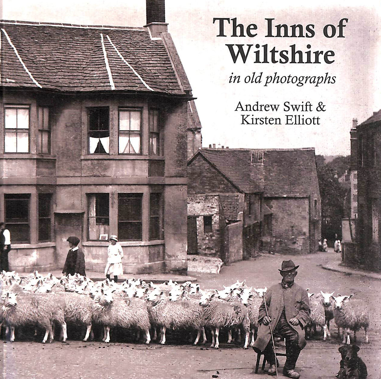 SWIFT, ANDREW; ELLIOTT, KIRSTEN - The Inns of Wiltshire: In Old Photographs