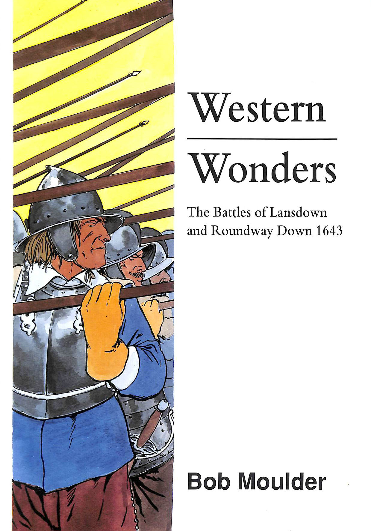 BOB MOULDER - Western Wonders: The Battles of Lansdown and Roundway Down 1643
