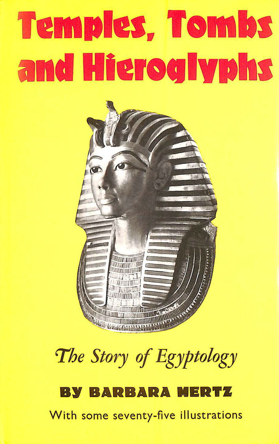MERTZ, BARBERA - Temples, Tombs And Hieroglyphs - The Story Of Egyptology