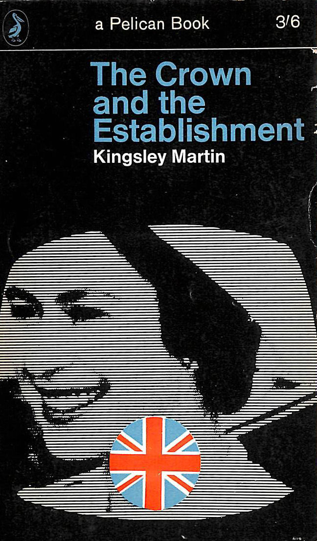 KINGSLEY MARTIN - The Crown and the Establishment (Britain in the Sixties series)