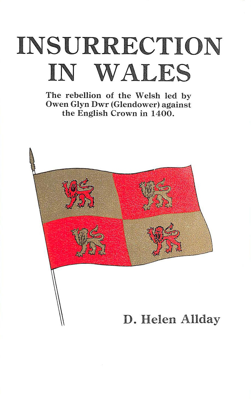 ALLDAY, D.HELEN - Insurrection in Wales: Rebellion of the Welsh Led by Owen Glyn Dwr Against the English Crown in 1400