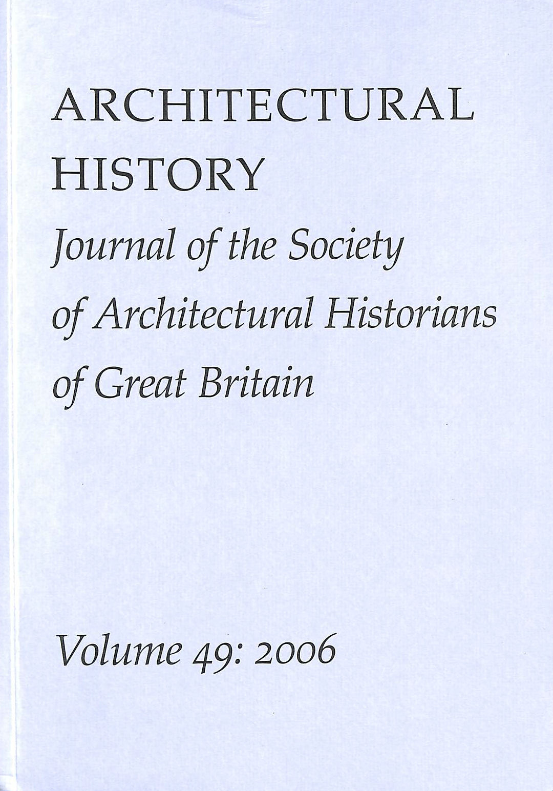 JUDI LOACH (ED) - Architectural History: Journal of the Society of Architectural Historians of Great Britain Vol 49 2006