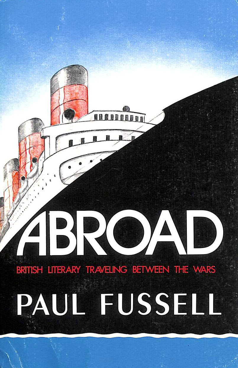 FUSSELL, PAUL - Abroad: British Literary Travelling Between the Wars