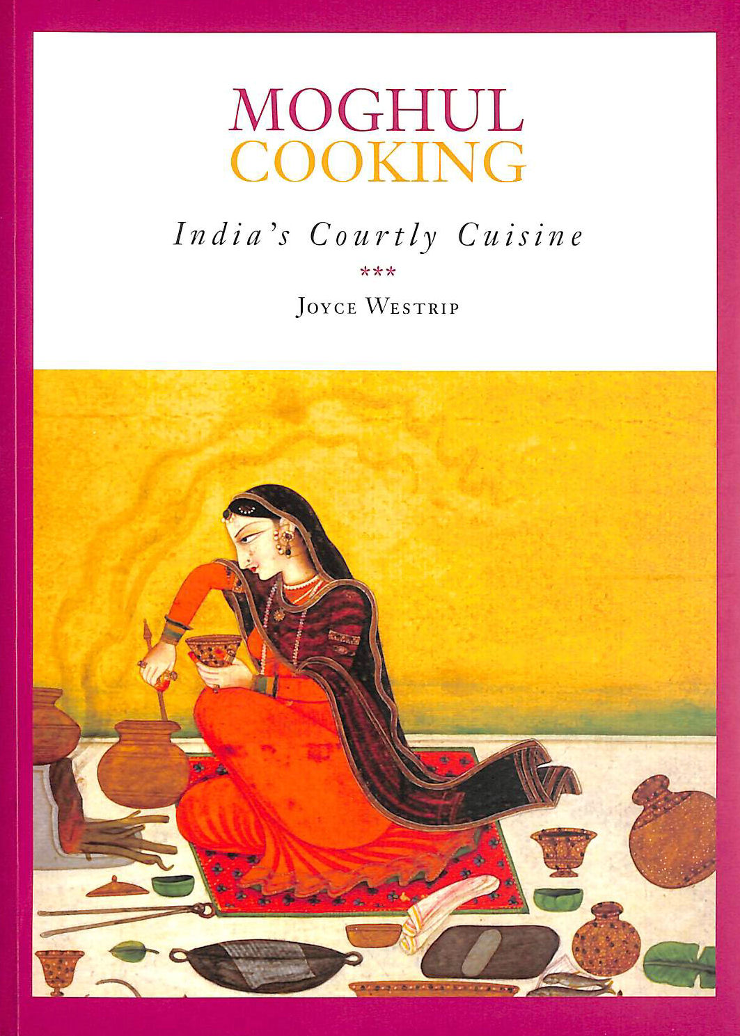 WESTRIP, JOYCE - Moghul Cooking: India'S Courtly Cuisine