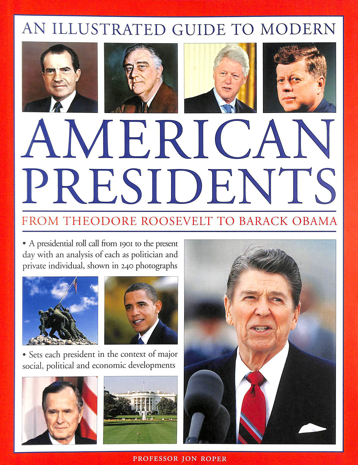 JON ROPER - A Visual Encyclopedia of Modern American Presidents: from Theodore Roosevelt to Barack Obama : A Presidential Roll Call from 1901 to the Current Day