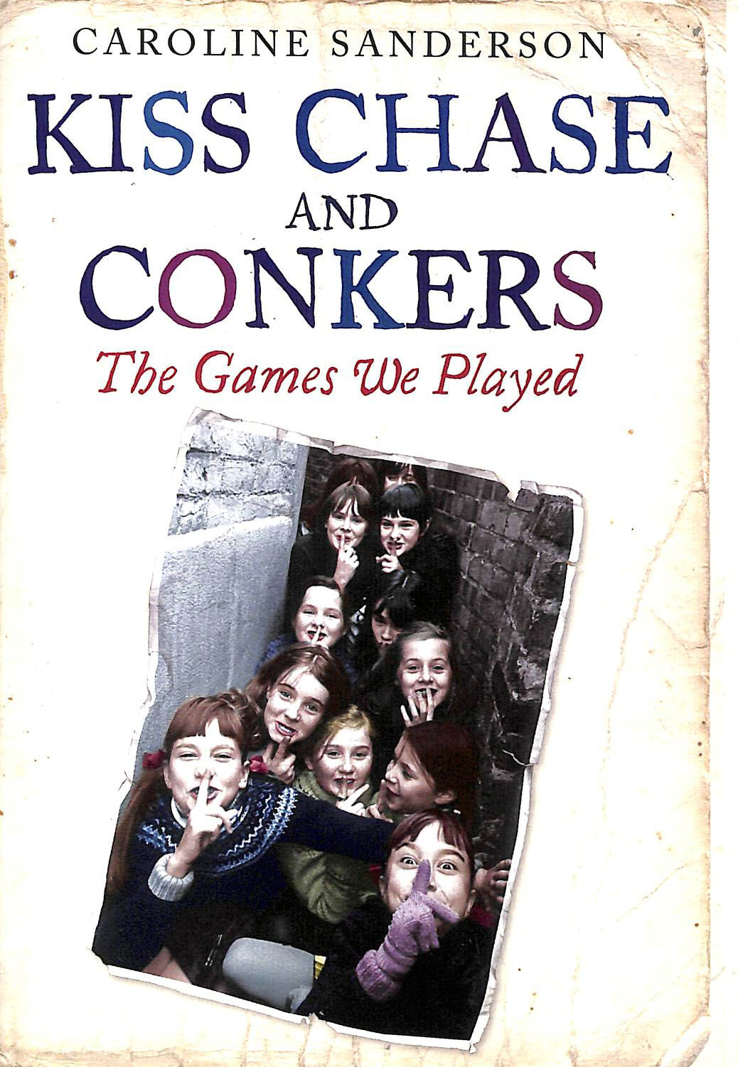 SANDERSON, CAROLINE - Kiss Chase and Conkers: the Games We Played